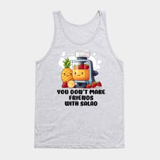 Fruit Juicer You Don't Make Friends With Salad Funny Healthy Novelty Tank Top